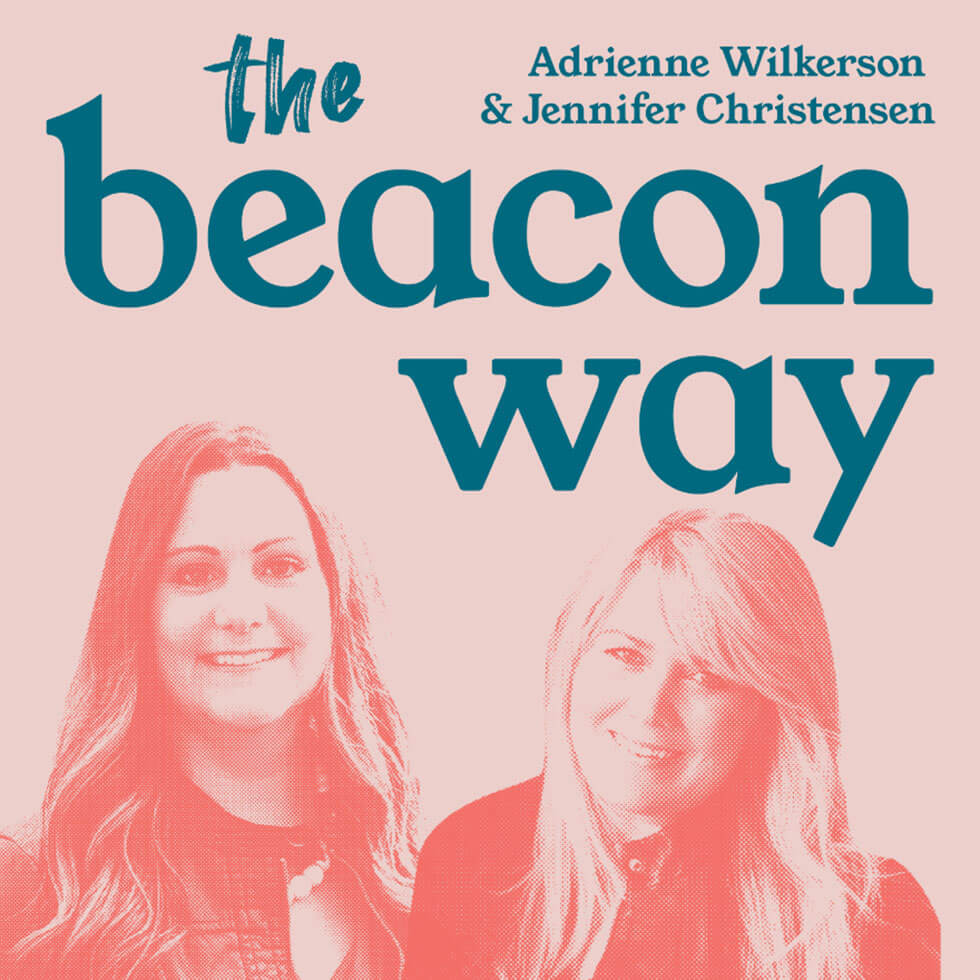 The Beacon Way Podcast with Adrienne Wilkerson & Jennifer Christensen